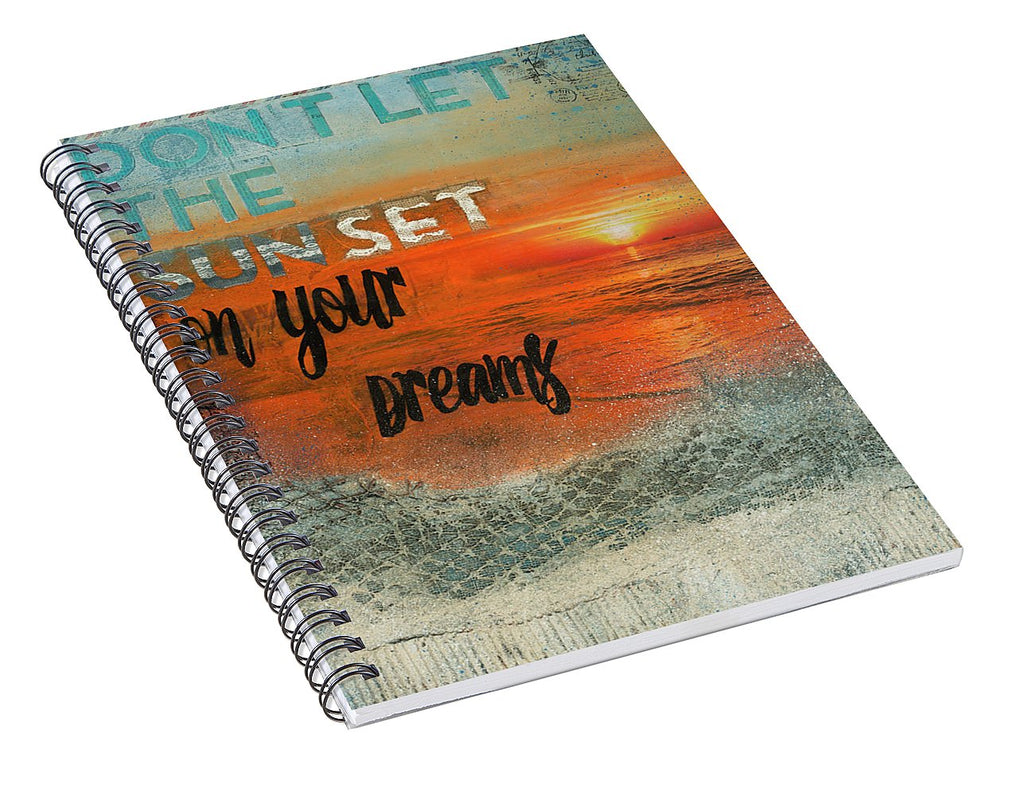 Don't Let The Sun Set On Your Dreams - Spiral Notebook