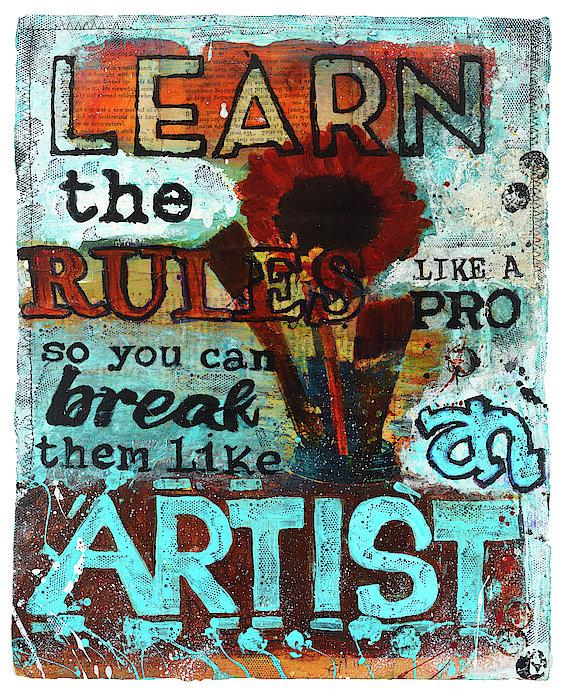 "Learn the Rules Like a Pro So You Can Break Them Like an Artist" - Original Acrylic Mixed Media