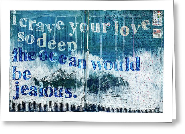 I Crave Your Love So Deep, The Ocean Would Be Jealous  Mixed Media Artwork - Greeting Card