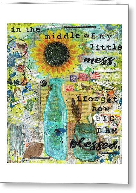 In The Middle Of My Little Mess I Forget How Big I'm Blessed Mixed Media Artwork - Greeting Card