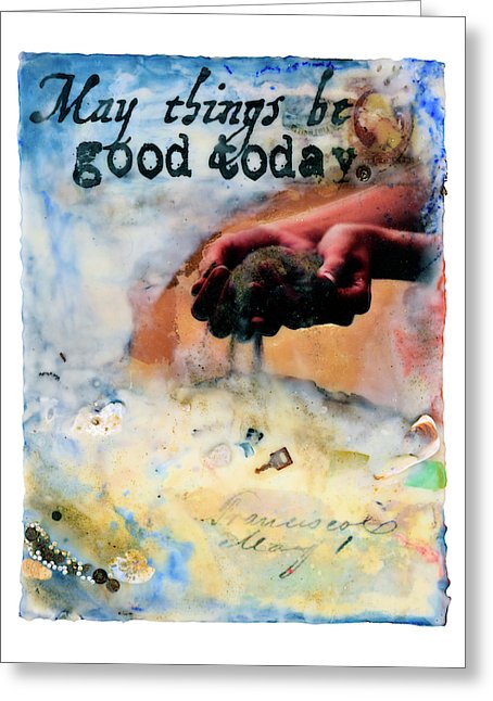May Things Be Good Today Encaustic Mixed Media Artwork - Greeting Card