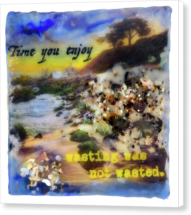 Sea Echoes Collector Series: v1.5 "Time You Enjoy Wasting Was Not Wasted" - Canvas Print
